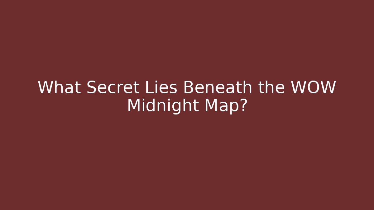 What Secret Lies Beneath the WOW Midnight Map?