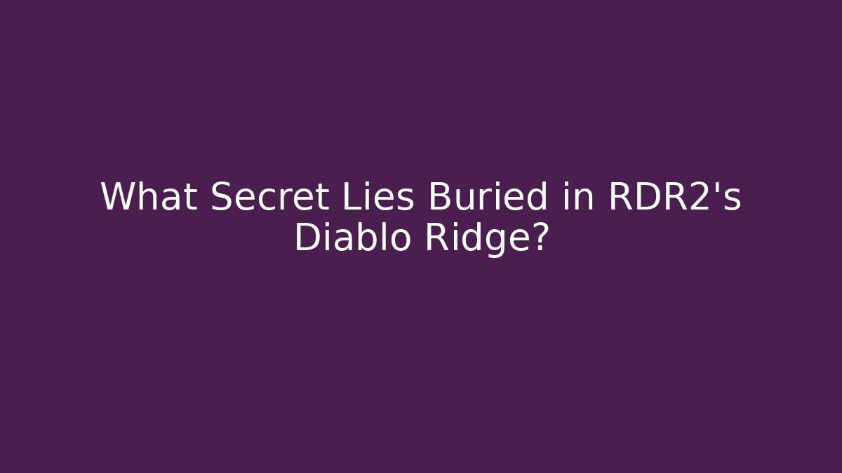 What Secret Lies Buried in RDR2's Diablo Ridge?