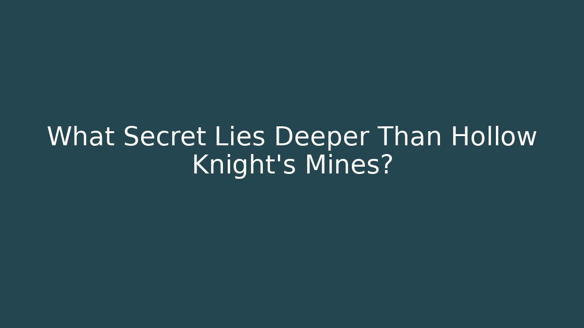 What Secret Lies Deeper Than Hollow Knight's Mines?