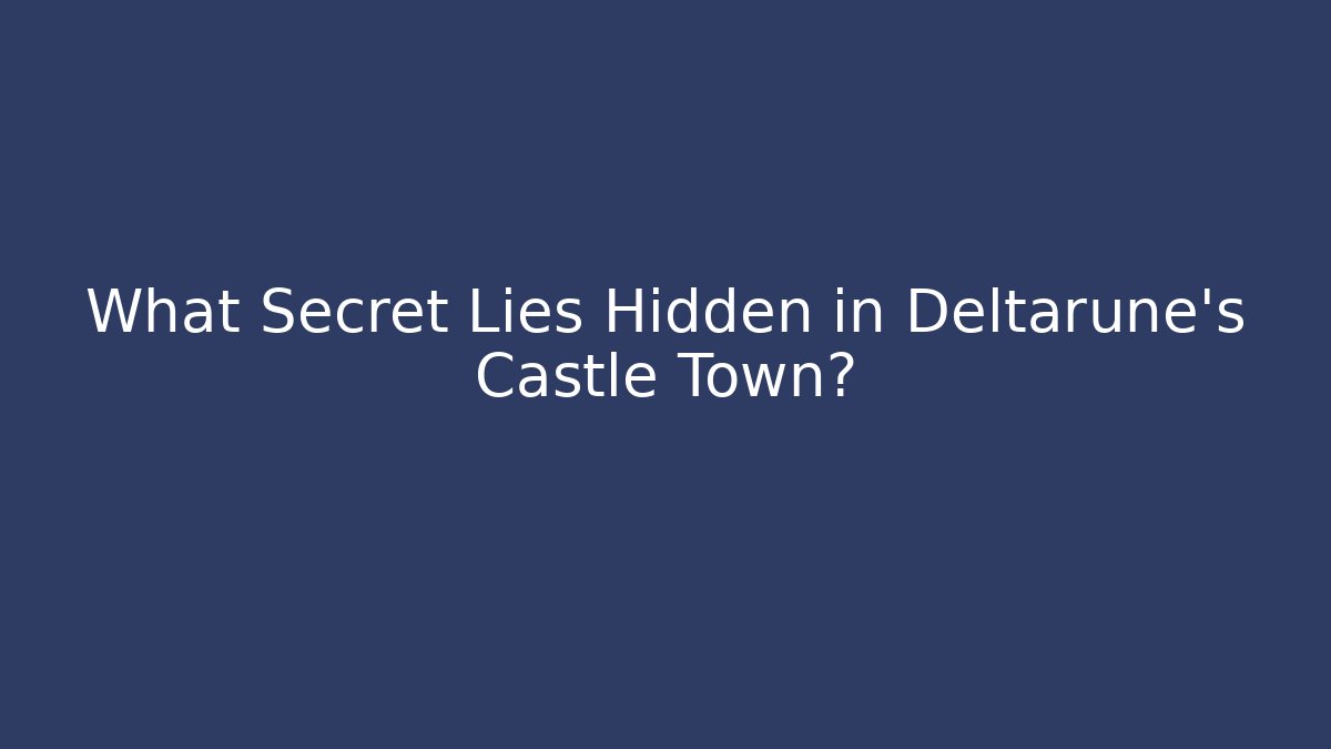 What Secret Lies Hidden in Deltarune's Castle Town?