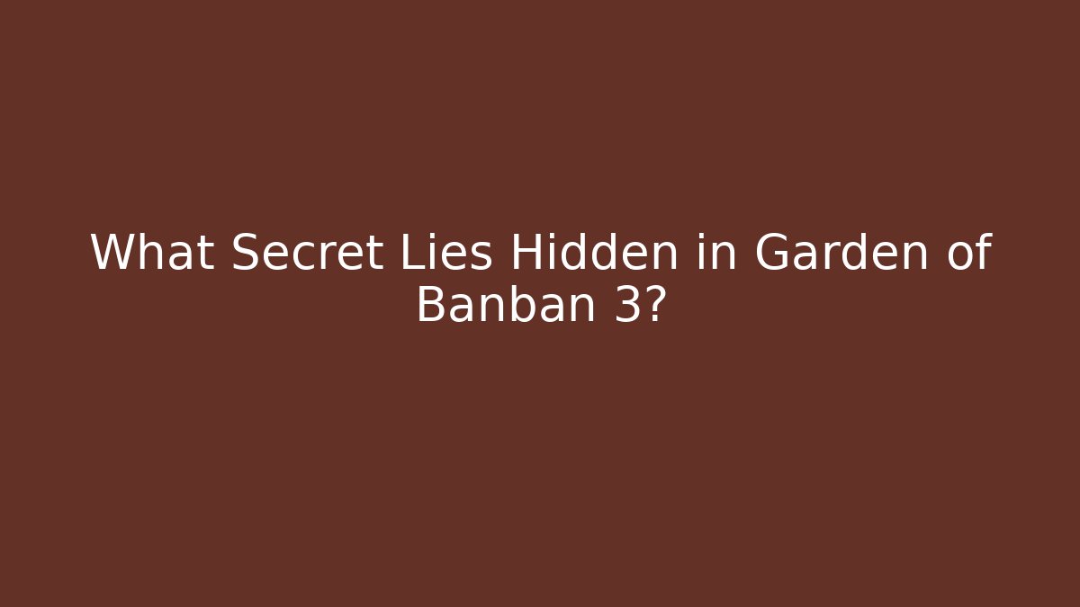What Secret Lies Hidden in Garden of Banban 3?