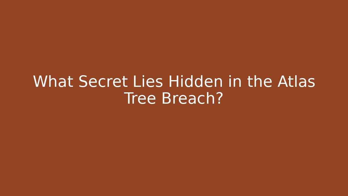 What Secret Lies Hidden in the Atlas Tree Breach? - Celivion