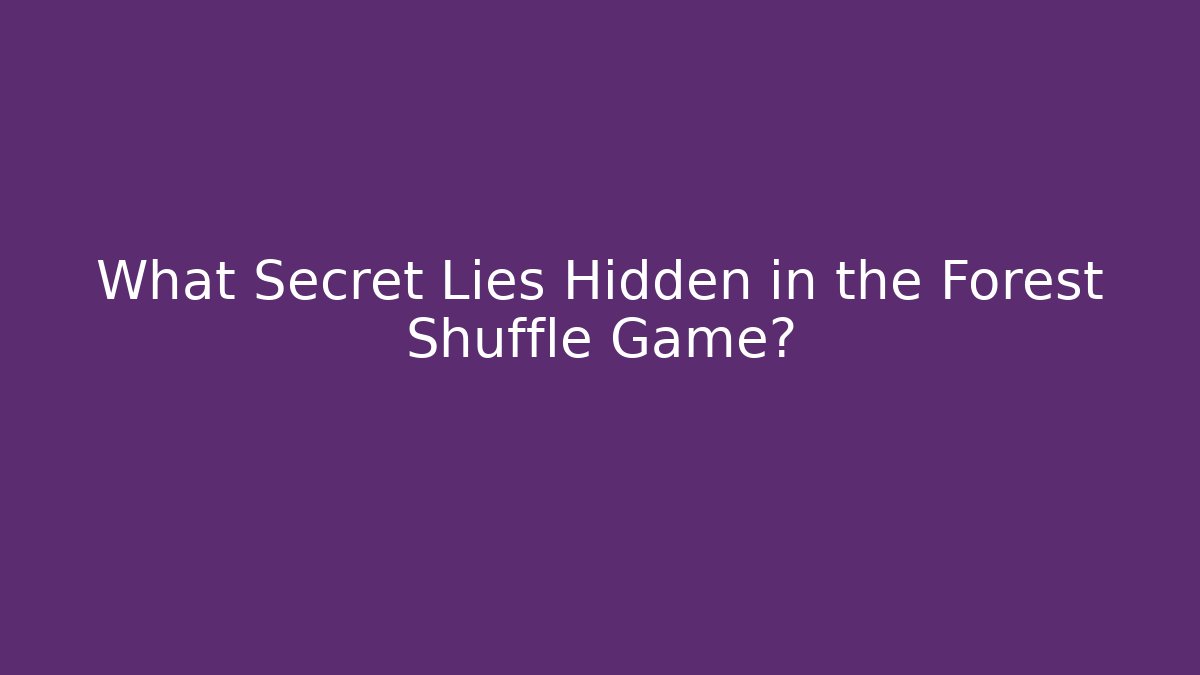 What Secret Lies Hidden in the Forest Shuffle Game?