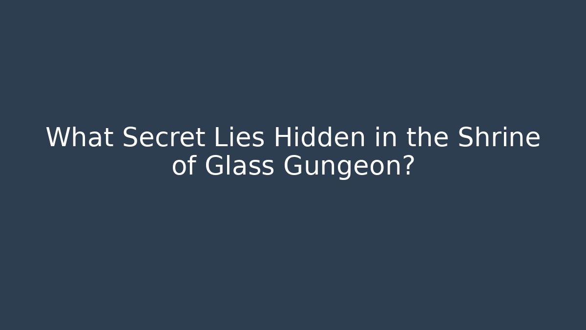 What Secret Lies Hidden in the Shrine of Glass Gungeon?