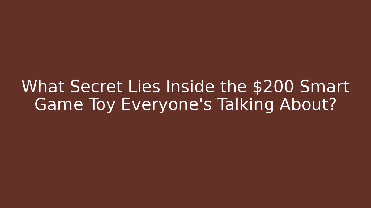 What Secret Lies Inside the $200 Smart Game Toy Everyone’s Talking About?