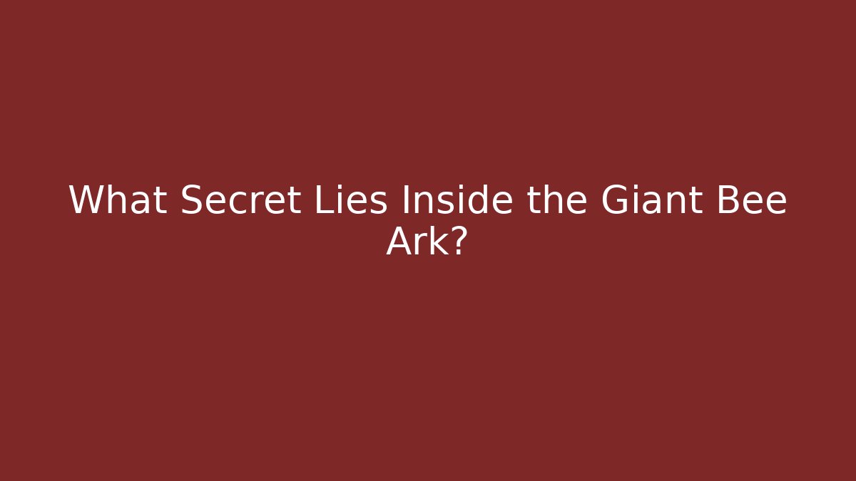 What Secret Lies Inside the Giant Bee Ark?