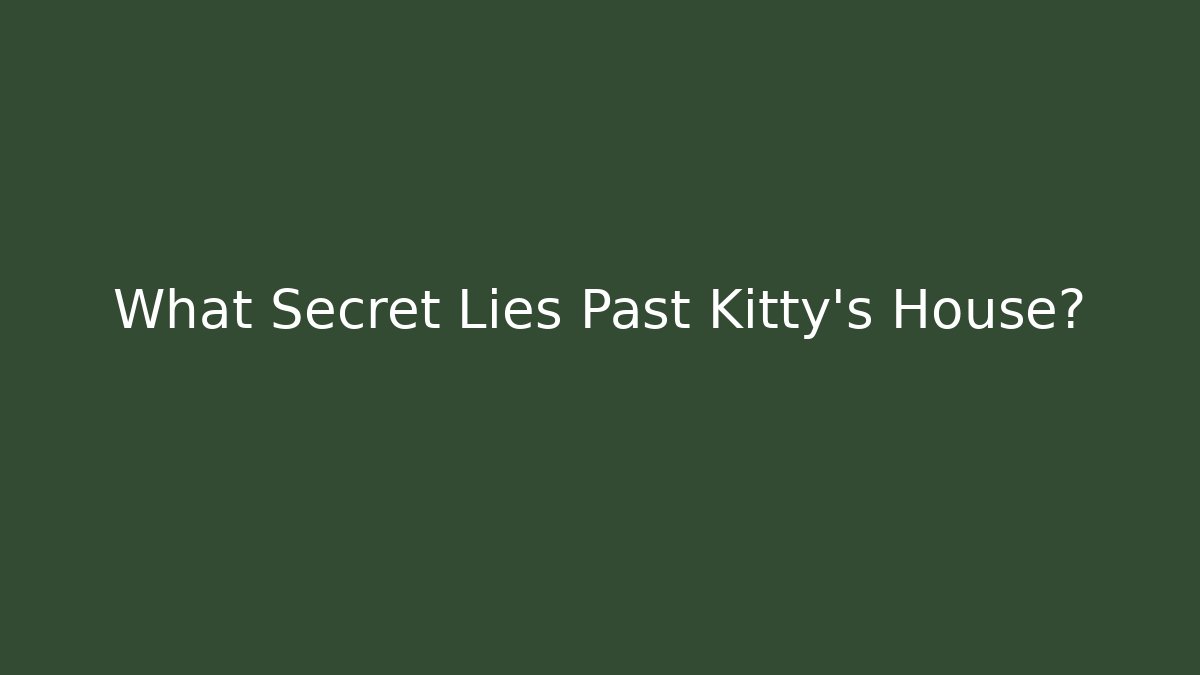 What Secret Lies Past Kitty's House? - Celivion