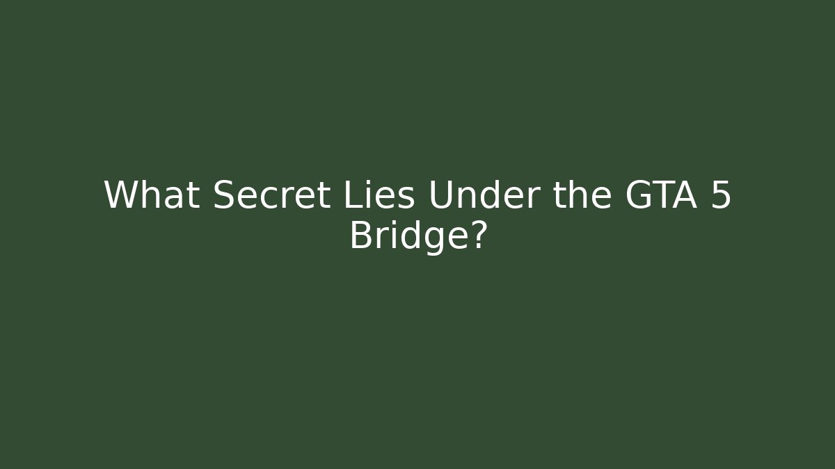 What Secret Lies Under the GTA 5 Bridge?
