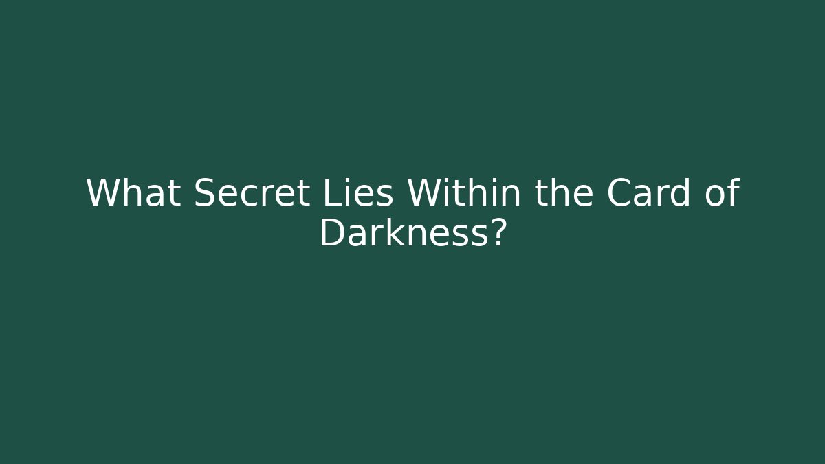 What Secret Lies Within the Card of Darkness?