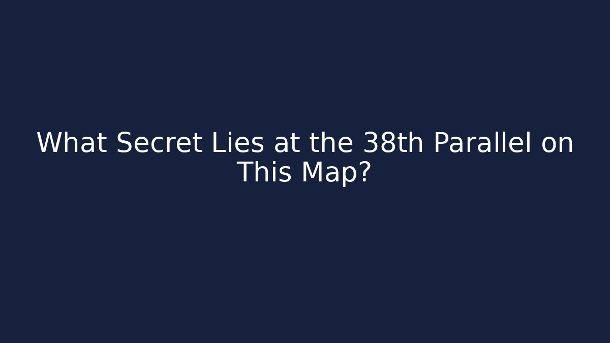 What Secret Lies at the 38th Parallel on This Map?