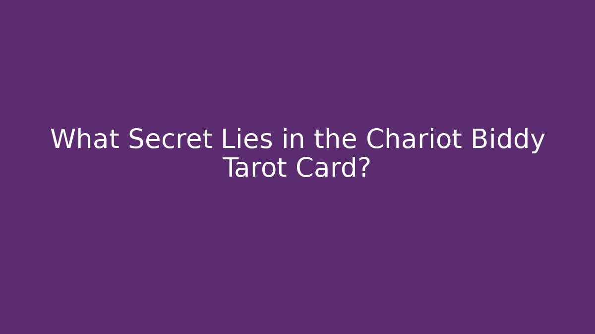 What Secret Lies in the Chariot Biddy Tarot Card?