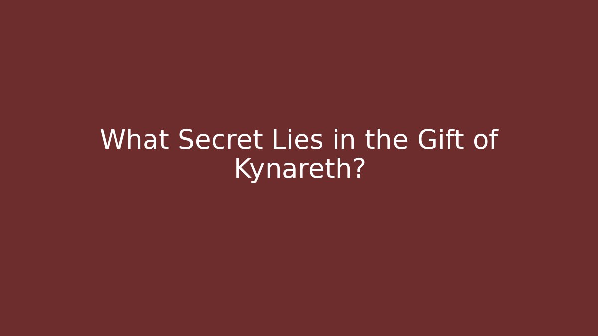 What Secret Lies in the Gift of Kynareth?