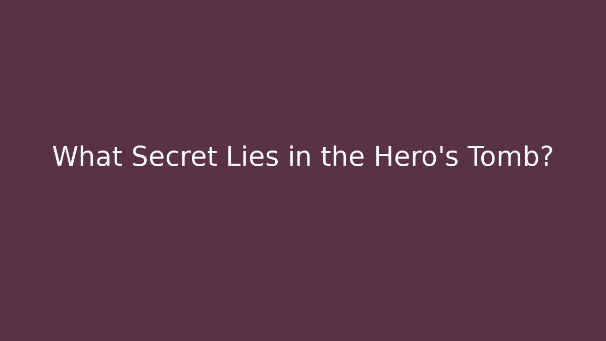 What Secret Lies in the Hero's Tomb?