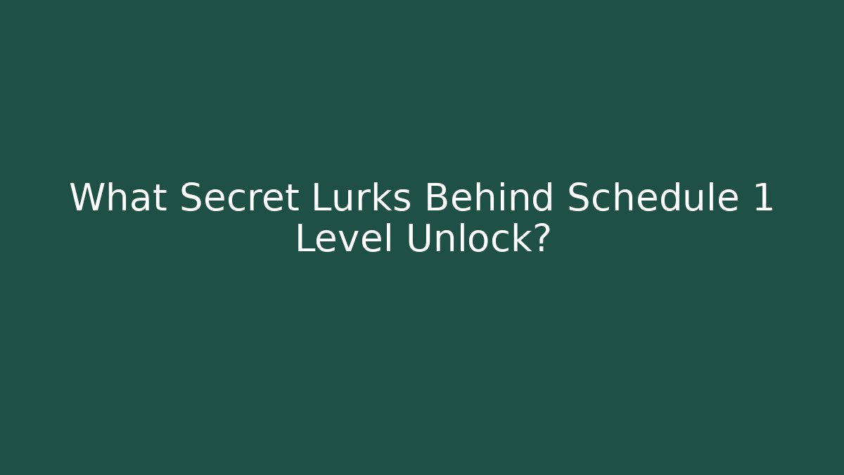 What Secret Lurks Behind Schedule 1 Level Unlock?
