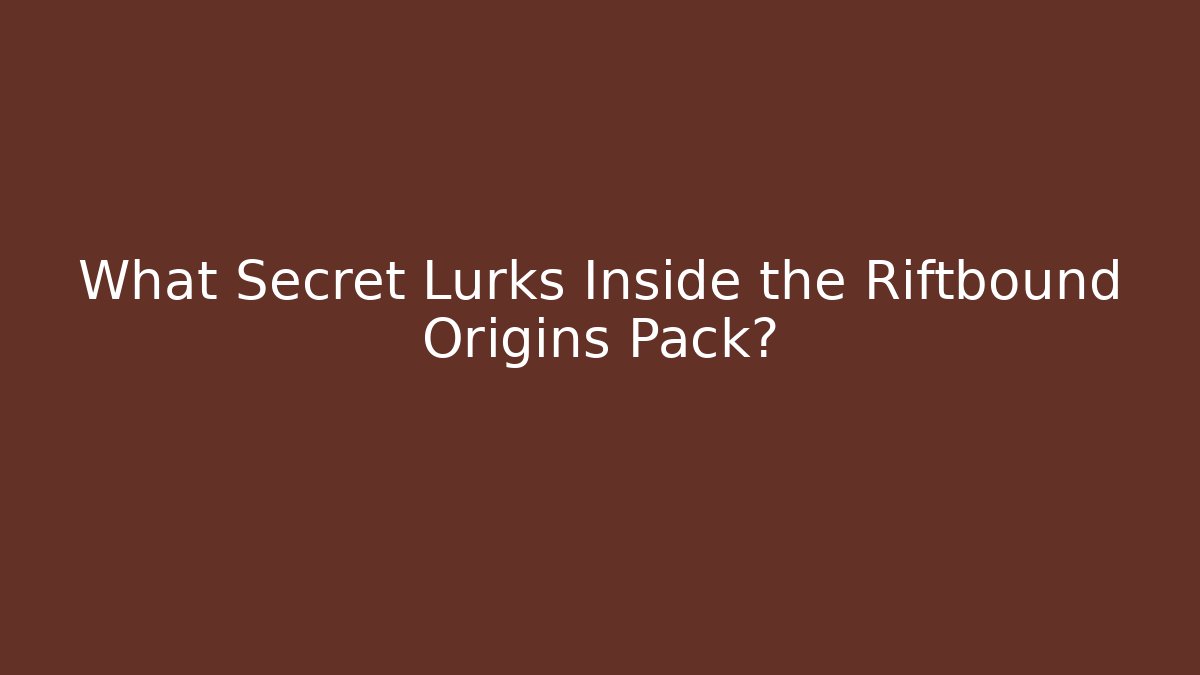 What Secret Lurks Inside the Riftbound Origins Pack?