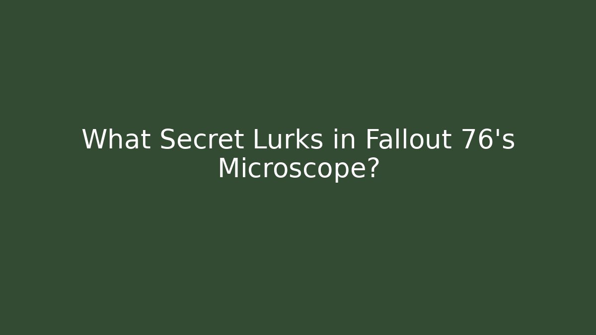 What Secret Lurks in Fallout 76's Microscope?