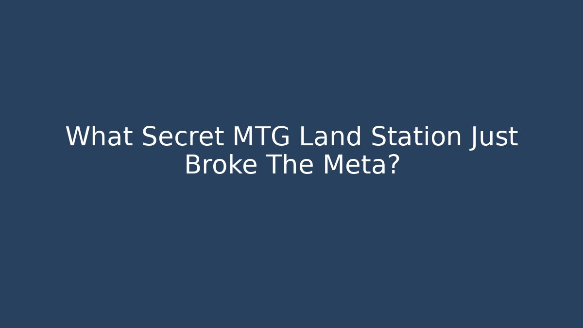 What Secret MTG Land Station Just Broke The Meta?