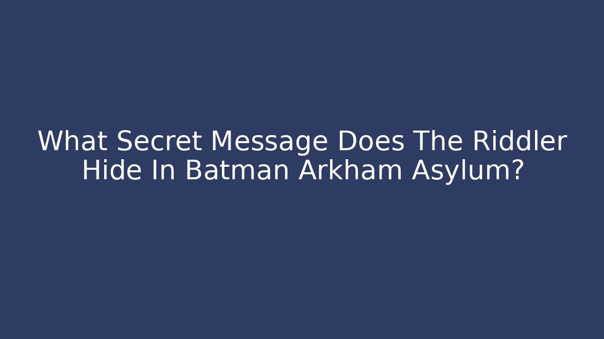 What Secret Message Does The Riddler Hide In Batman Arkham Asylum?