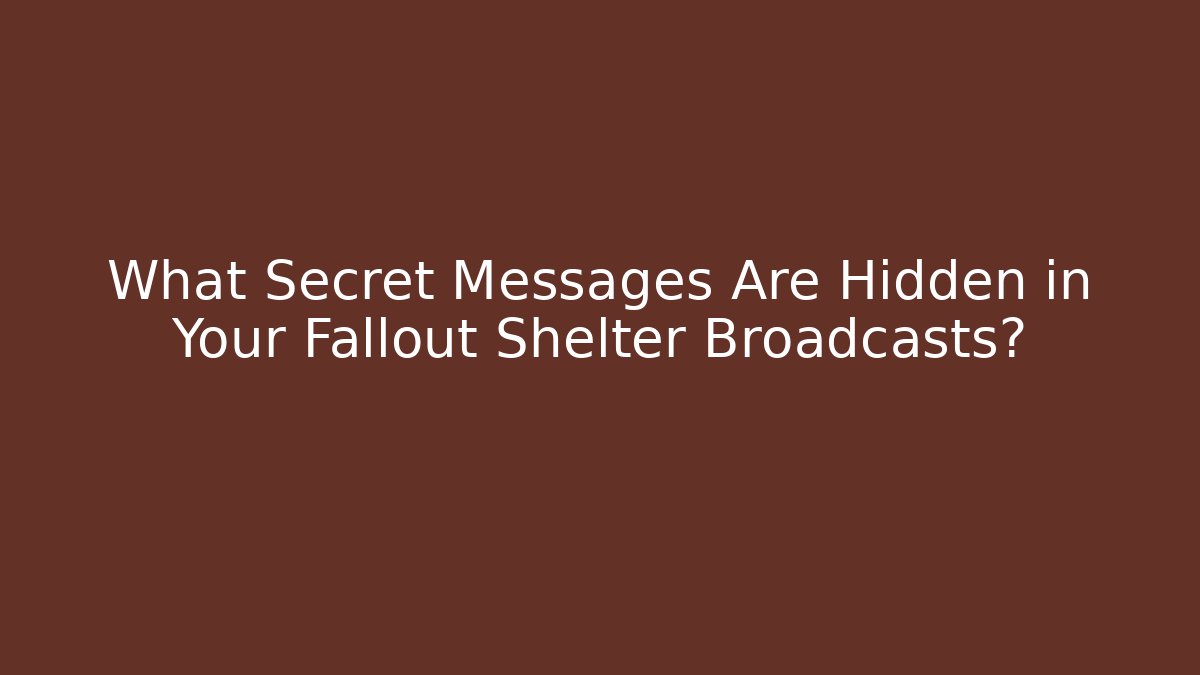 What Secret Messages Are Hidden in Your Fallout Shelter Broadcasts? - Celivion