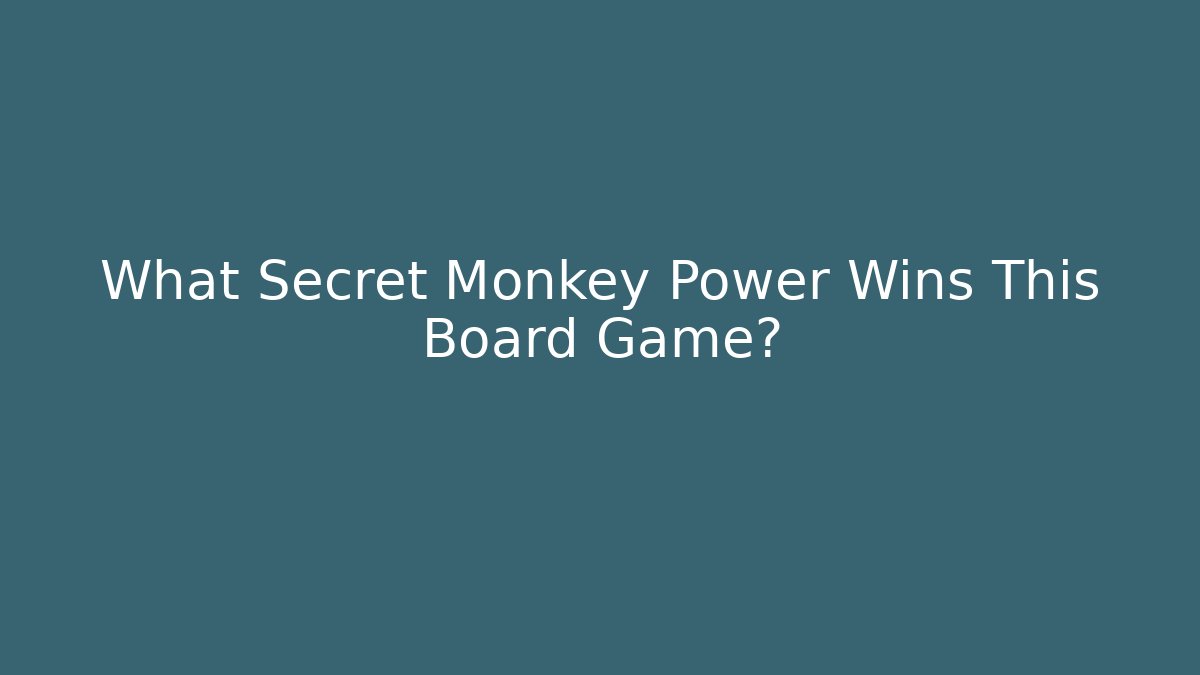 What Secret Monkey Power Wins This Board Game?