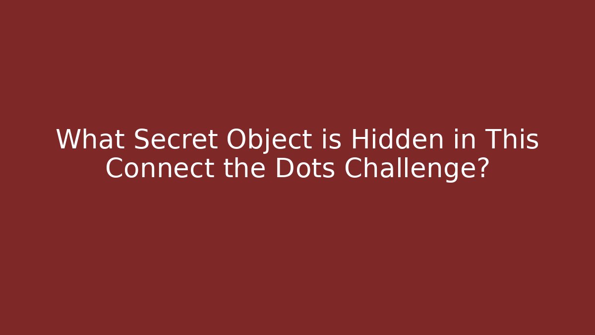 What Secret Object is Hidden in This Connect the Dots Challenge? - Celivion