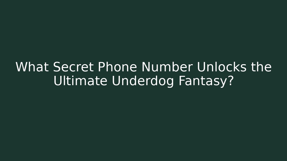 What Secret Phone Number Unlocks the Ultimate Underdog Fantasy?