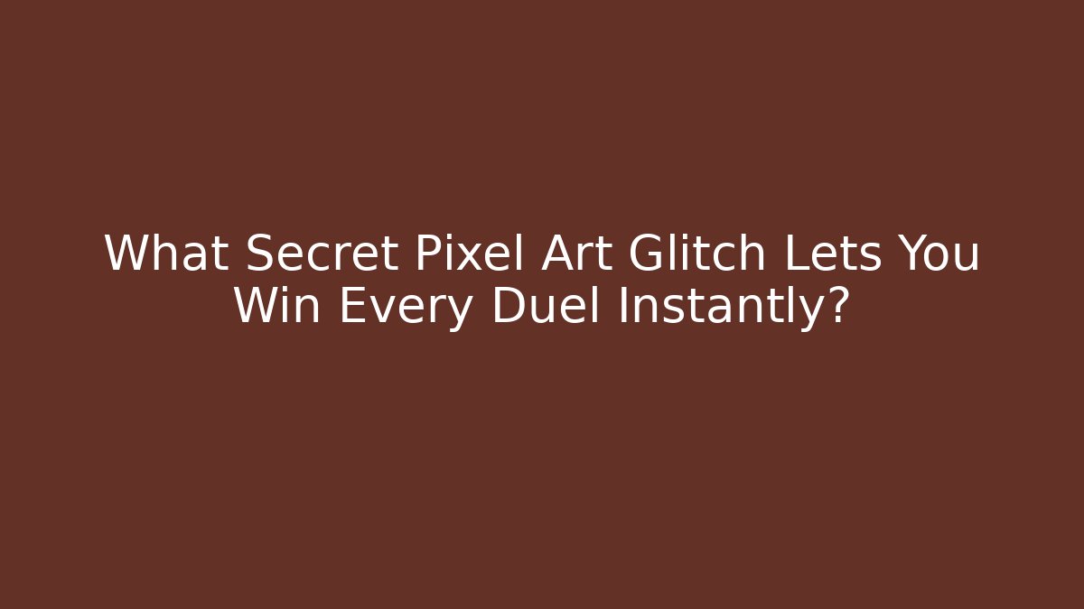 What Secret Pixel Art Glitch Lets You Win Every Duel Instantly? - Celivion