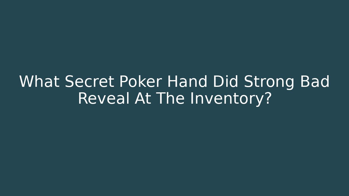 What Secret Poker Hand Did Strong Bad Reveal At The Inventory?