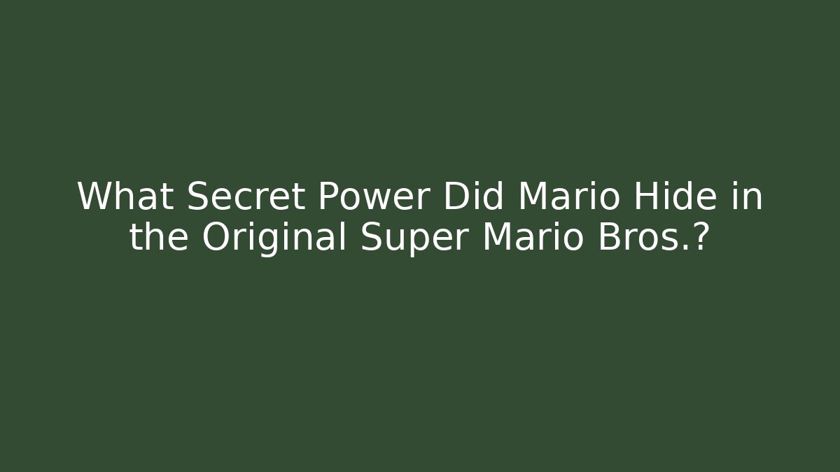 What Secret Power Did Mario Hide in the Original Super Mario Bros.?