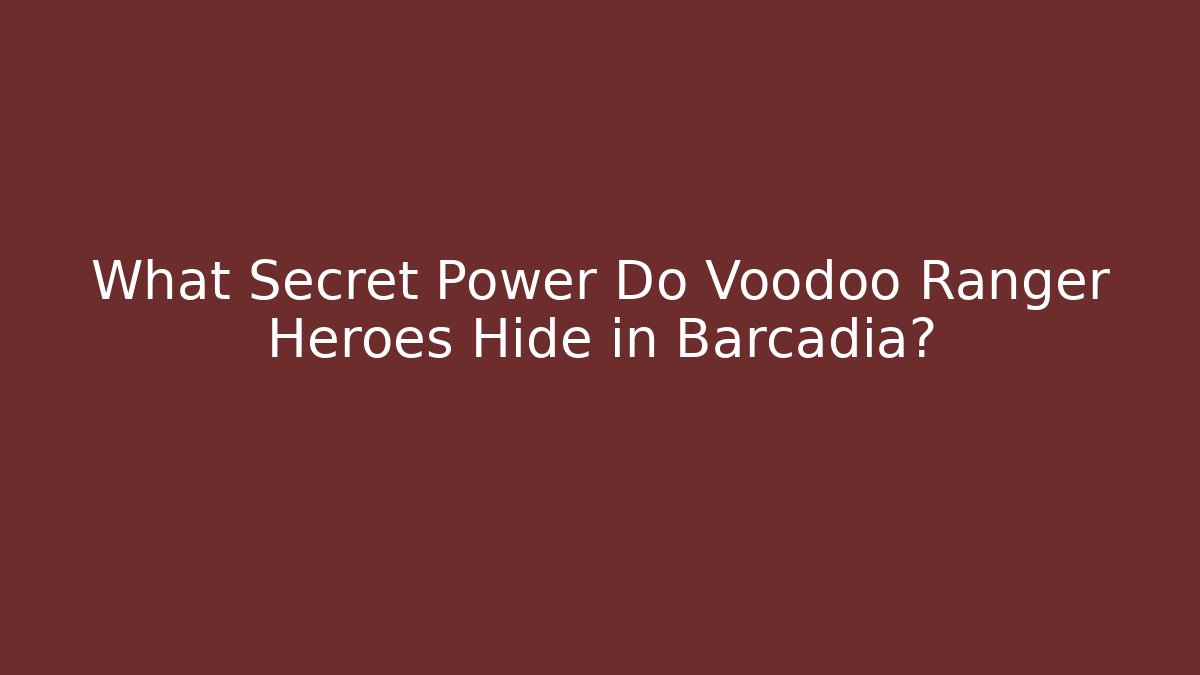 What Secret Power Do Voodoo Ranger Heroes Hide in Barcadia?