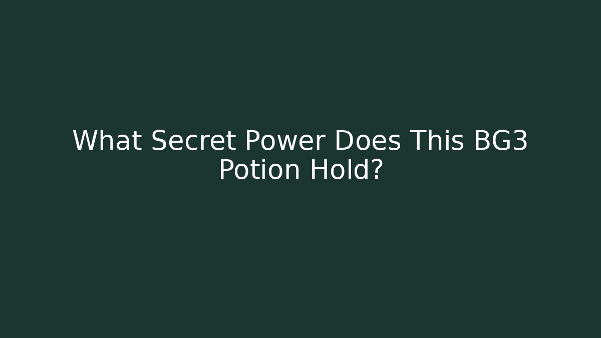 What Secret Power Does This BG3 Potion Hold?