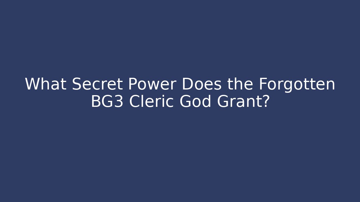What Secret Power Does the Forgotten BG3 Cleric God Grant?