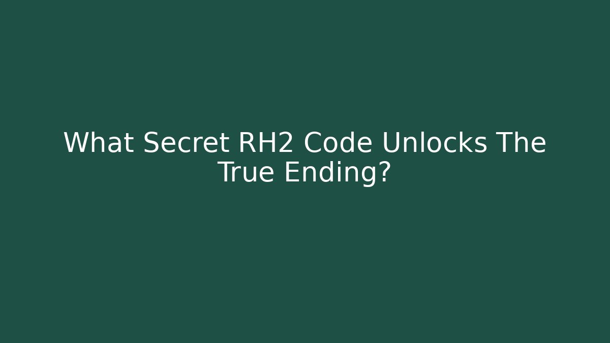 What Secret RH2 Code Unlocks The True Ending?