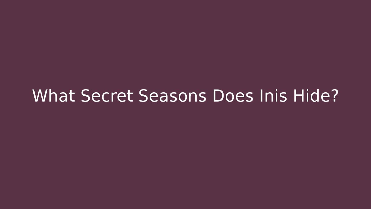 What Secret Seasons Does Inis Hide?