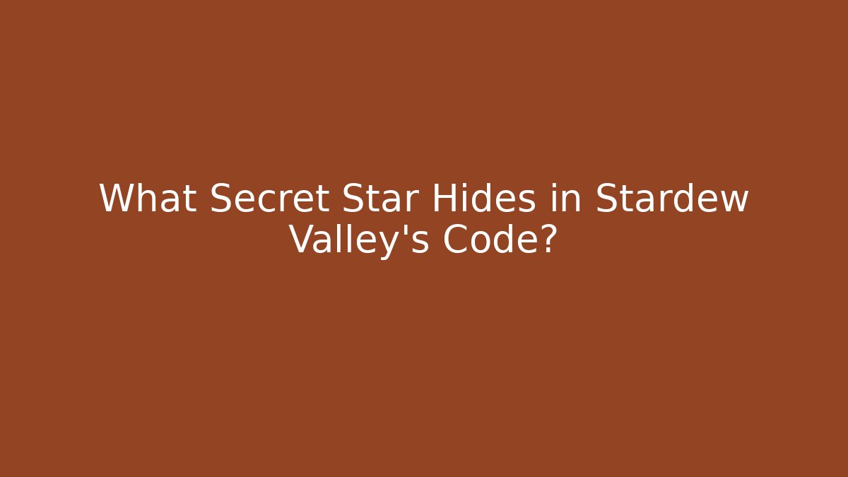 What Secret Star Hides in Stardew Valley's Code?