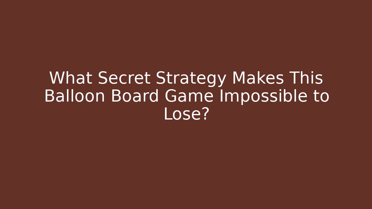What Secret Strategy Makes This Balloon Board Game Impossible to Lose?