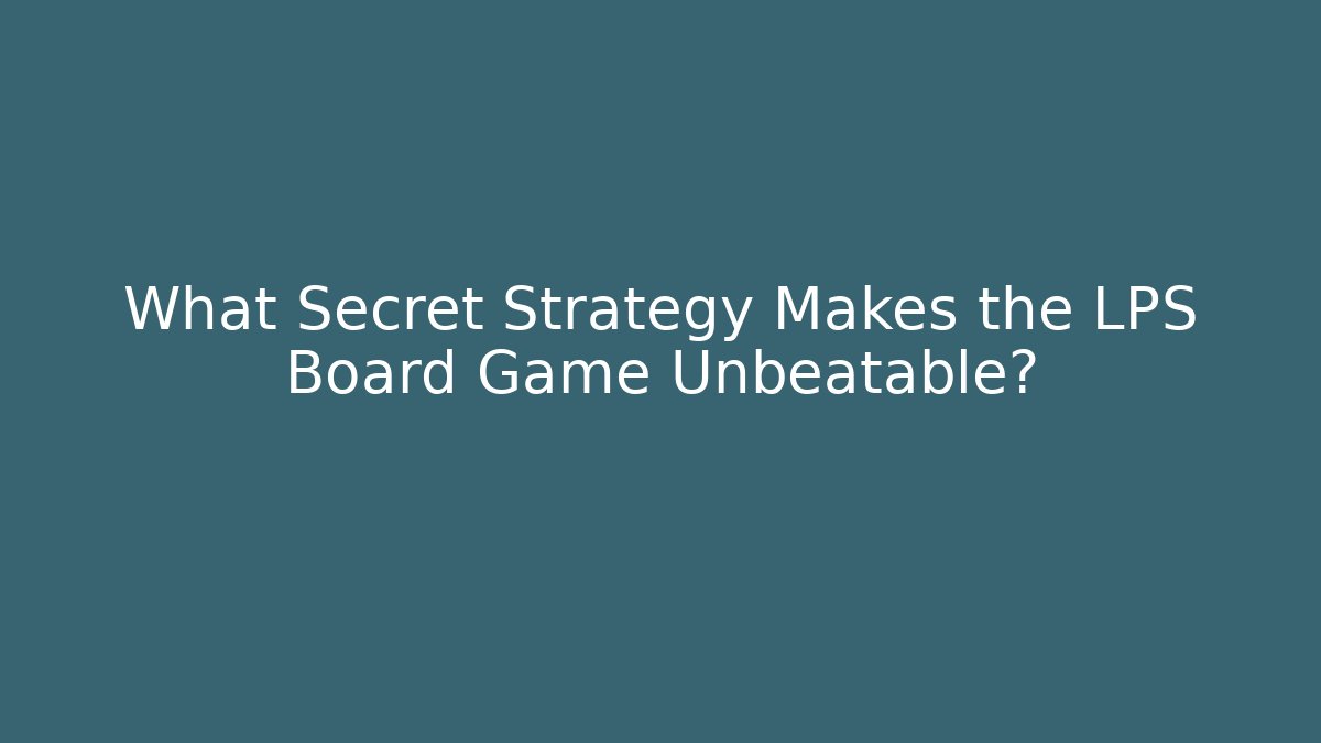 What Secret Strategy Makes the LPS Board Game Unbeatable? - Celivion