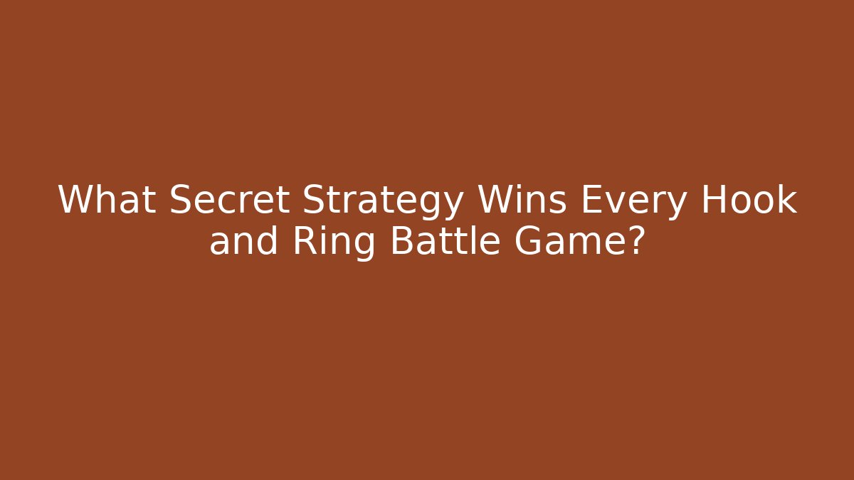 What Secret Strategy Wins Every Hook and Ring Battle Game?