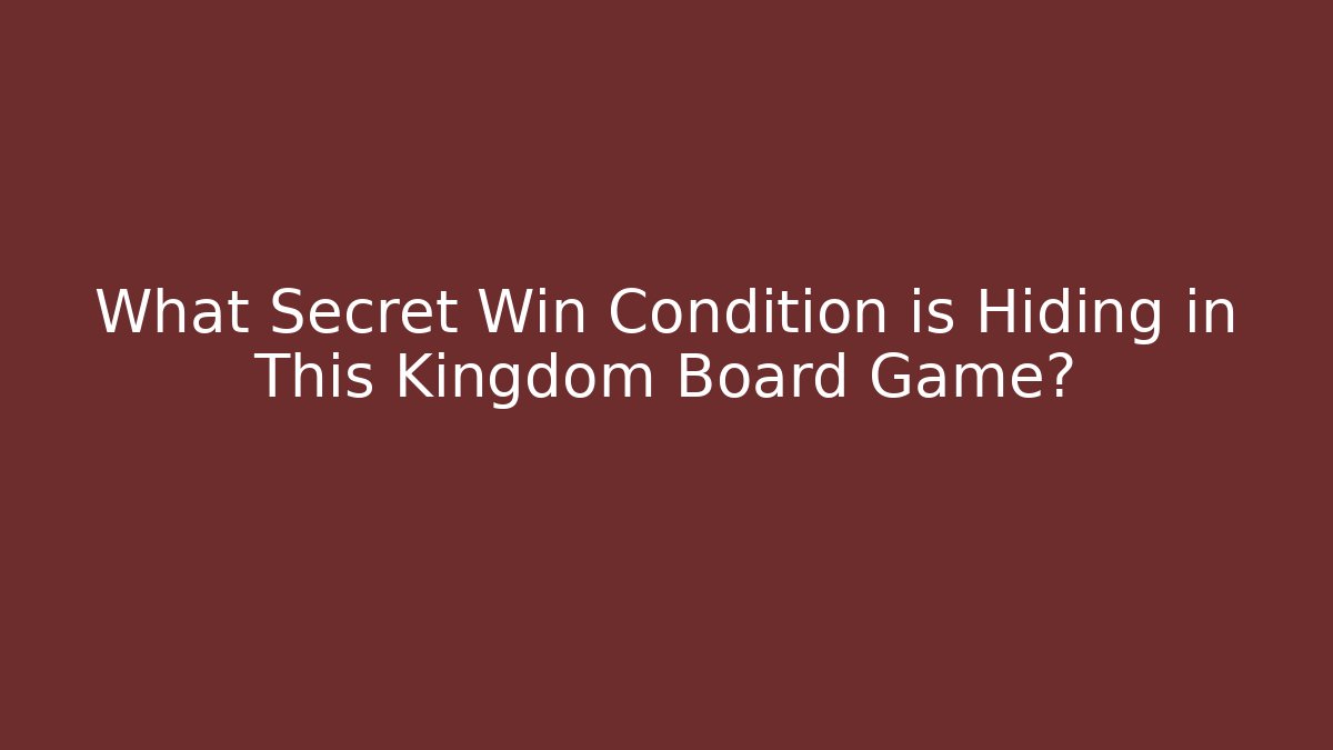 What Secret Win Condition is Hiding in This Kingdom Board Game?
