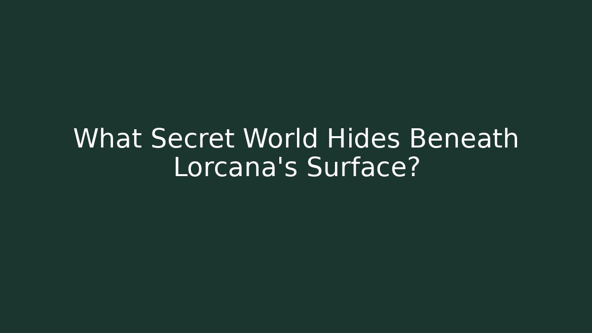 What Secret World Hides Beneath Lorcana's Surface?