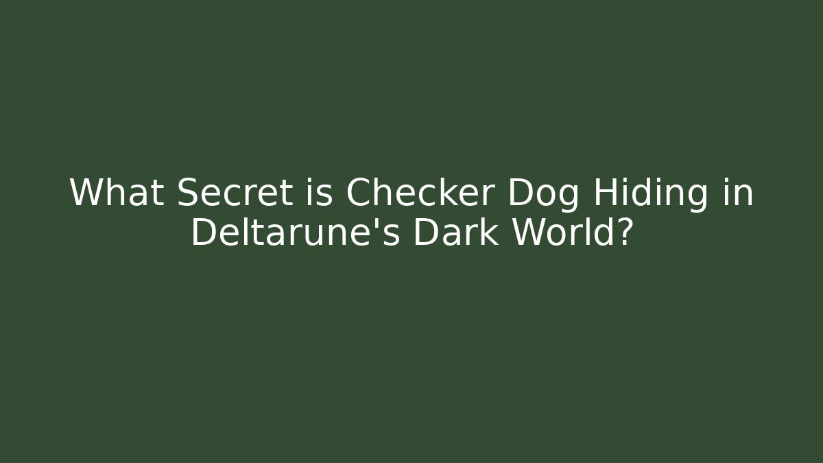 What Secret is Checker Dog Hiding in Deltarune's Dark World?