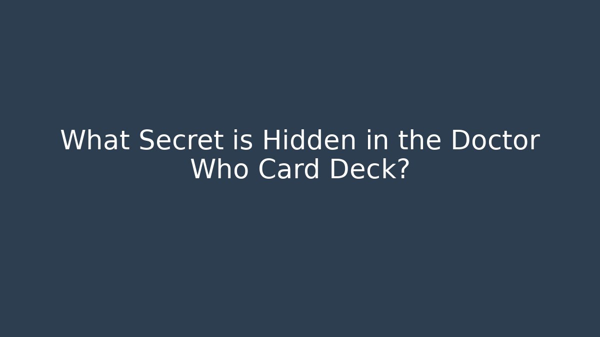 What Secret is Hidden in the Doctor Who Card Deck?