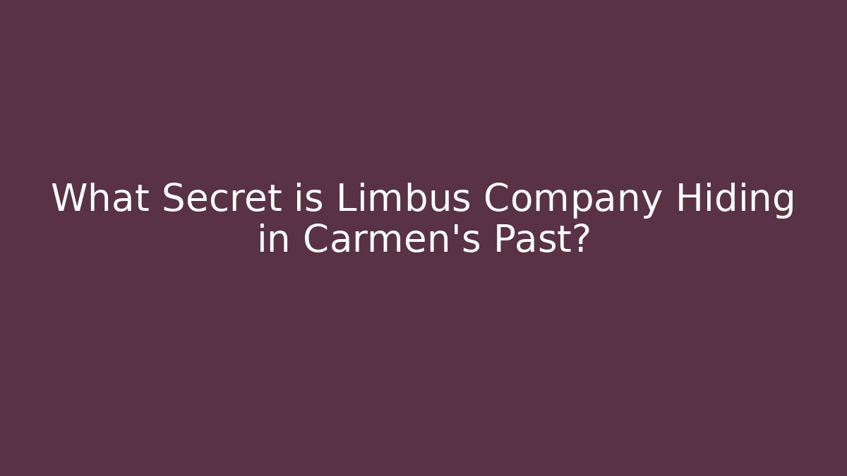 What Secret is Limbus Company Hiding in Carmen's Past?