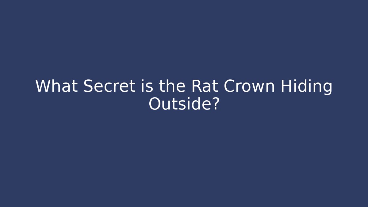What Secret is the Rat Crown Hiding Outside?