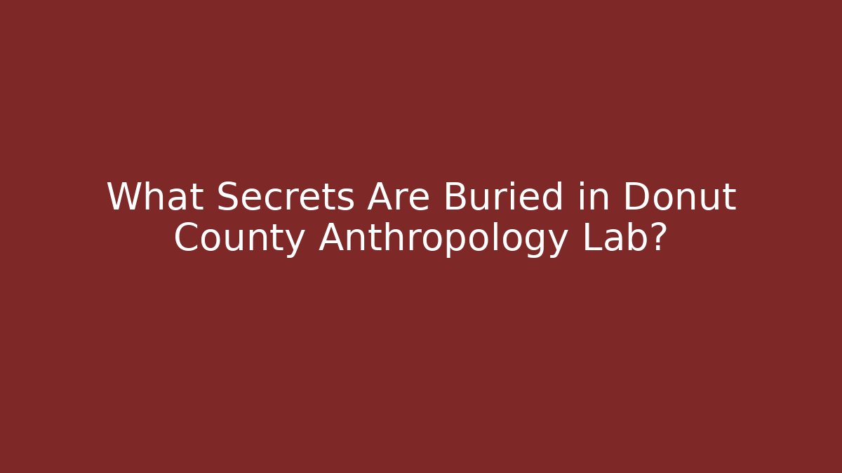 What Secrets Are Buried in Donut County Anthropology Lab?