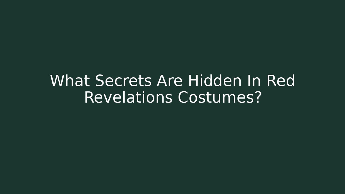 What Secrets Are Hidden In Red Revelations Costumes?