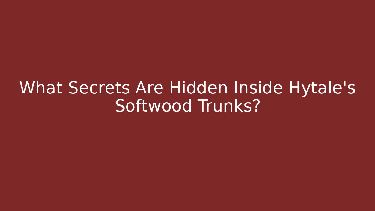 What Secrets Are Hidden Inside Hytale's Softwood Trunks?