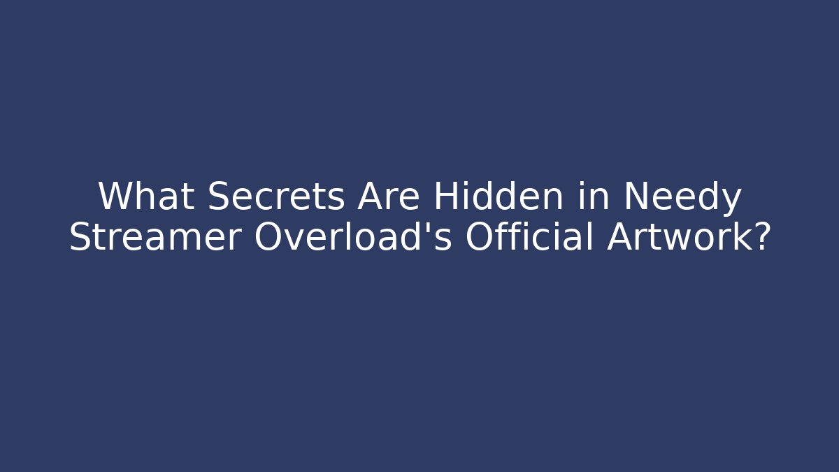 What Secrets Are Hidden in Needy Streamer Overload's Official Artwork?
