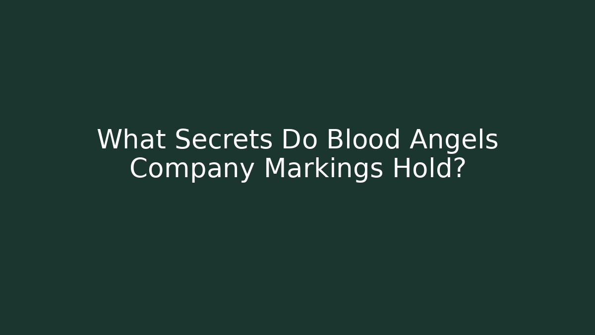 What Secrets Do Blood Angels Company Markings Hold?