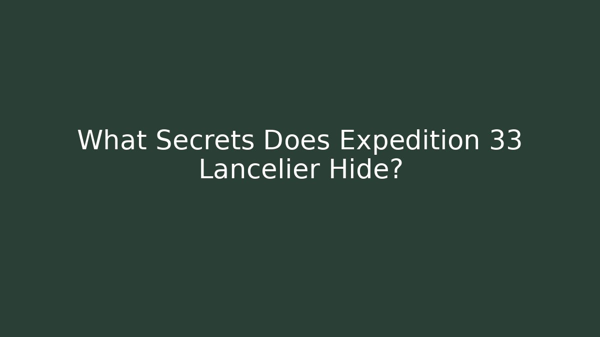 What Secrets Does Expedition 33 Lancelier Hide?
